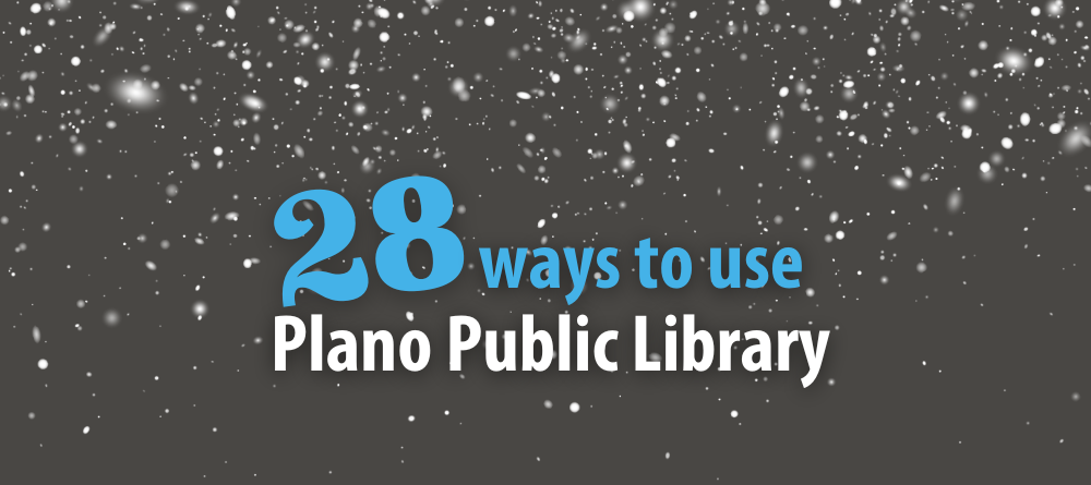 28 Ways to Use Plano Public Library