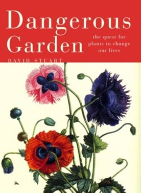 Dangerous Garden: The Quest for Plants to Change our Lives 