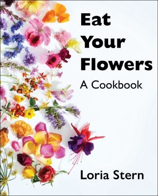 Eat Your Flowers: A Cookbook 
